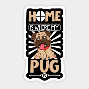 Home is where my Pug is - Pug Sticker